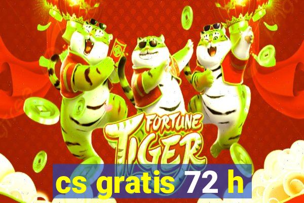 cs gratis 72 h